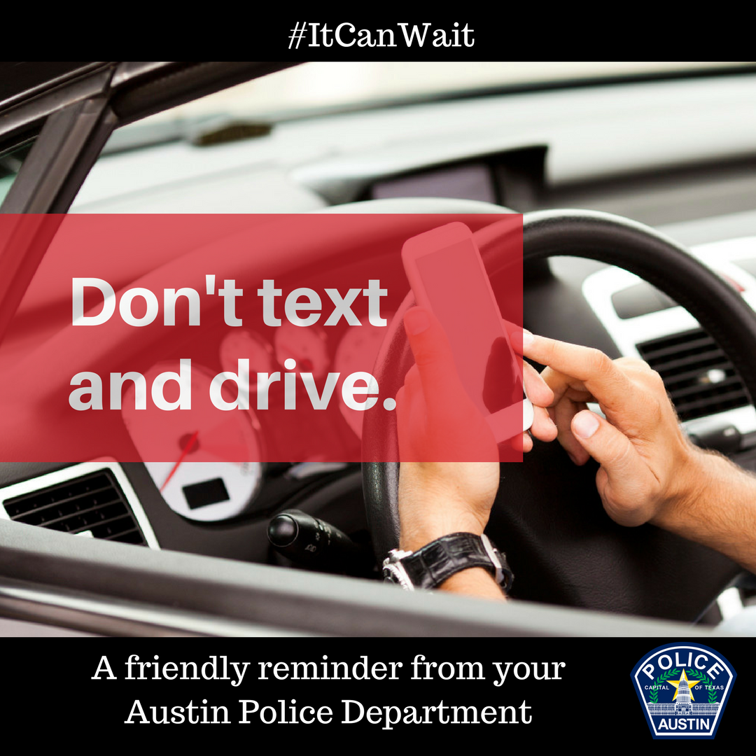 Austin_Police's tweet photo. Help reduce the number of distracted drivers on the road. Don't text and drive. #ItCanWait. A reminder from your Austin Police Department. #AustinPD #Safety https://t.co/C05IoDkZ8g