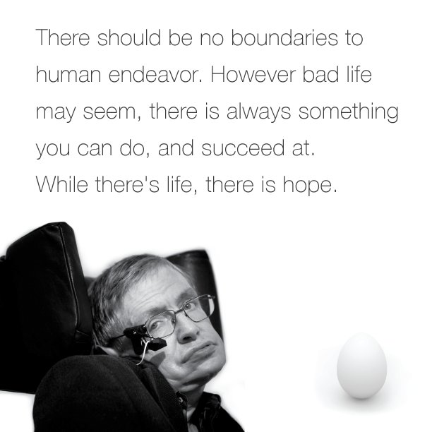 "There should be no boundaries to human endeavor. However bad life may seem, there is always something you can do, and succeed at. While there's life, there is hope." @StephenHawking8 (Thank you, we will miss you dearly.)