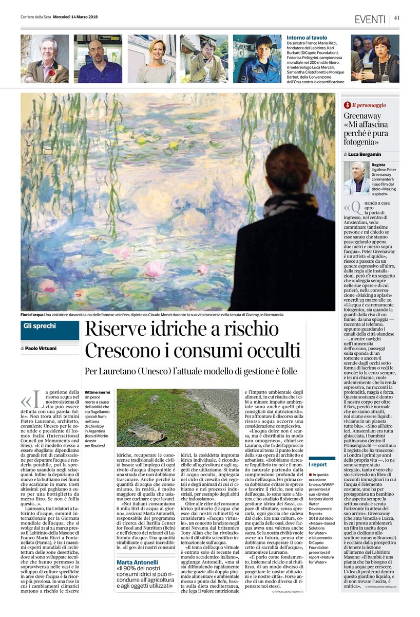 Le forme dell'acqua oggi sul <a href="/Corriere/">Corriere della Sera</a> per lanciare Labirinto d'Acque al <a href="/LabirintoMasone/">LabirintoDellaMasone</a>: il summit internazionale per la giornata mondiale dell'acqua.
@unesco <a href="/dicapriofdn/">Allie Techy</a> <a href="/ThierryHuau/">Thierry Huau</a> <a href="/mafaldina88/">Federica Pellegrini</a> <a href="/AstroSamantha/">Samantha Cristoforetti</a> Luca Mercalli @Greenaway_Peter e molto altro ancora dal 21 marzo!