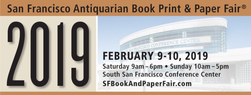 San Francisco Antiquarian Book Print &amp; Paper Fair® is pleased to announce our  dates of February 9-10, 2019 at the South San Francisco Conference Center.  Visitors &amp; exhibitors at the 2018 Fair were delighted with the this upscale facility. We were delighted too, as you will be!