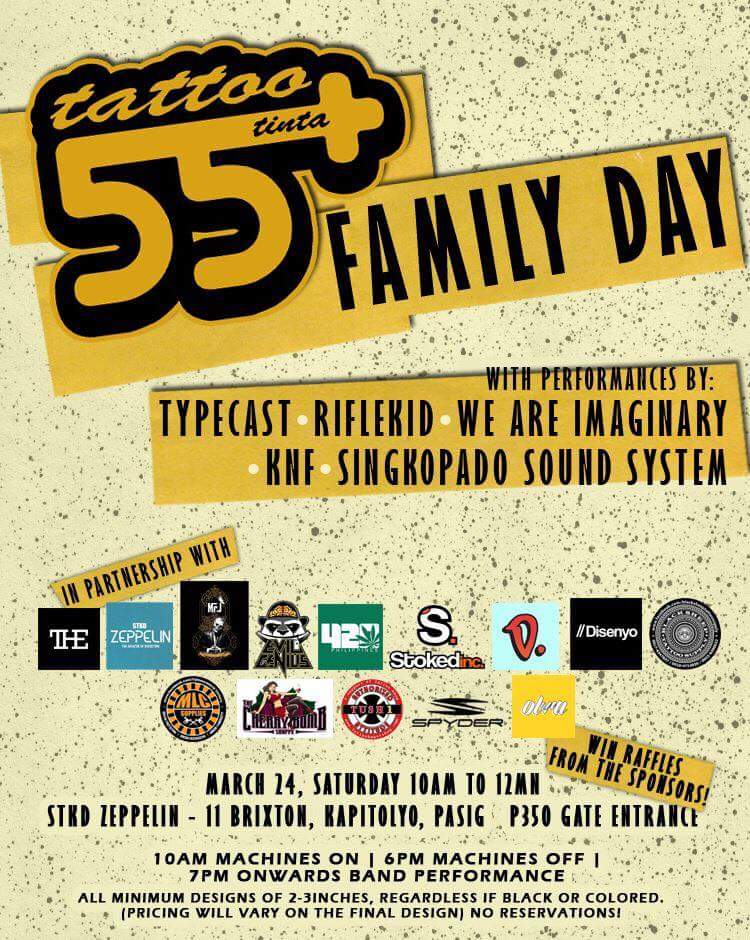 lts Family Day again! We hope to 
see you on March 24 at the STKD Zeppelin, 11 
Brixton, Kapitolyo Pasig. We start at 10am. All 
walk ins welcome. Minimum tattoos only. Bands 
start at 7pm. Entrance fee for concert is P350. 
Raffle prizes will be given away by our sponsors.