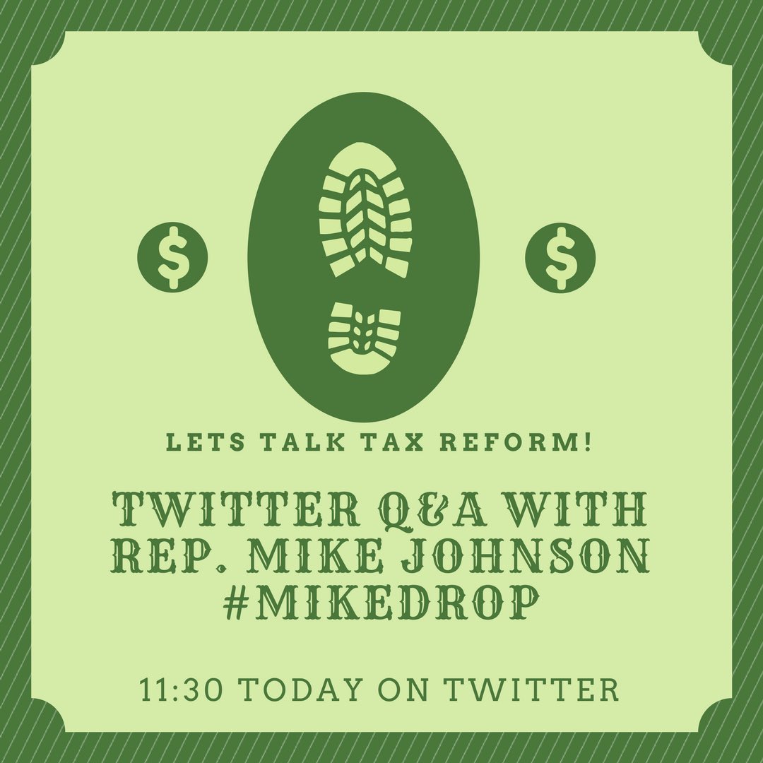 Twitter Q&amp;A on tax reform with @RepMikeJohnson at 11:30! Submit your questions to him with the hashtag #mikedrop to get your answers!