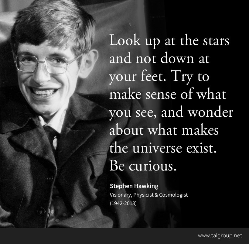 "Look up at the stars and not down at your feet. Try to make sense of what you see, and wonder about what makes the universe exist. Be curious." - Stephen Hawking (1942-2018) #WednesdayWisdom #Stephenhawking #StephenHawkingRIP #Science #Tech #InspirationalQuotes