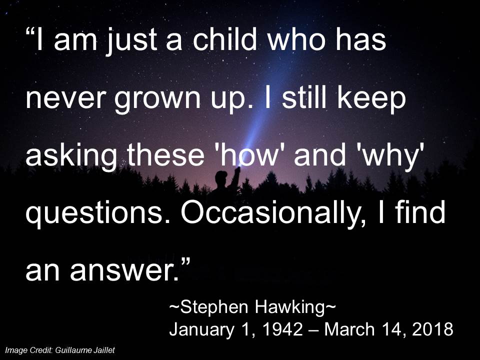 learningandtheb's tweet photo. How wonderful it has been to have Dr. Hawking's thoughts guide and challenge us. Remember to always retain your childlike curiosity and keep asking questions. https://t.co/Hi1aPbMUGu