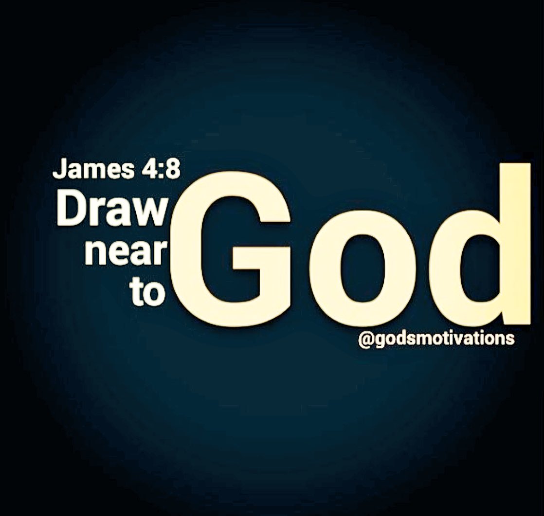Draw near to God, and he will draw near to you. 
James 4:8