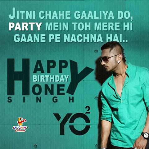 Happy birthday ....... Yo Yo honey Singh 