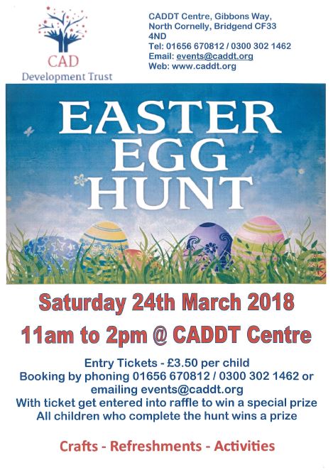 Easter Egg Hunt - Saturday 24th March 2018 11am-2pm at Cornelly and District Development Trust. Entry ticket - £3.50 per child 

Chwiliad Wyau Pasg - Dydd Sadwrn 24 Mawrth 2018. 11yp tan 2yp ar Ymddiriedolaeth Cylch a Datblygu Corneli. Tocynnau £3.50 y plenty.