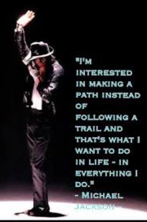 "I'm interested in making a path instead of following a trail, and that's what I want to do in life- In everything I do." Michael Jackson #influencer #TrailBlazer