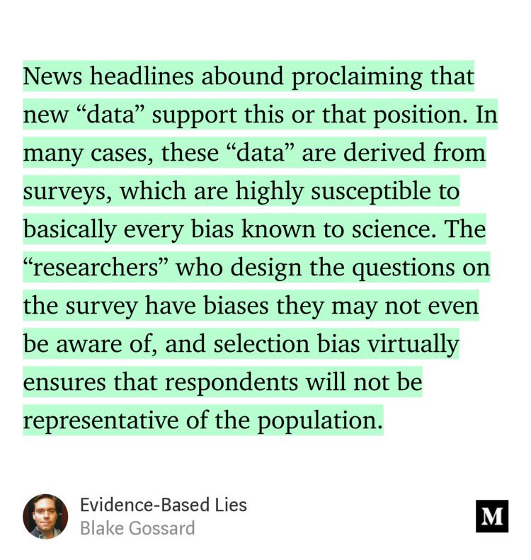 Noteworthy quote from this article.”News headlines abound proclaiming that new “data” support this or that position. In many cases, these “data” are derived from surveys, which are highly susceptible to basically every bias known to science.”