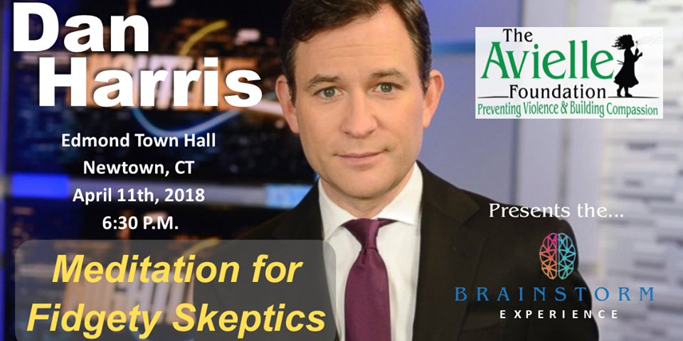 ABC News Correspondent and author of @10percent Happier,  @danbharris to speak in #newtownct on April 11 on Meditation for Fidgety Skeptics . Tickets at aviellefoundation.org