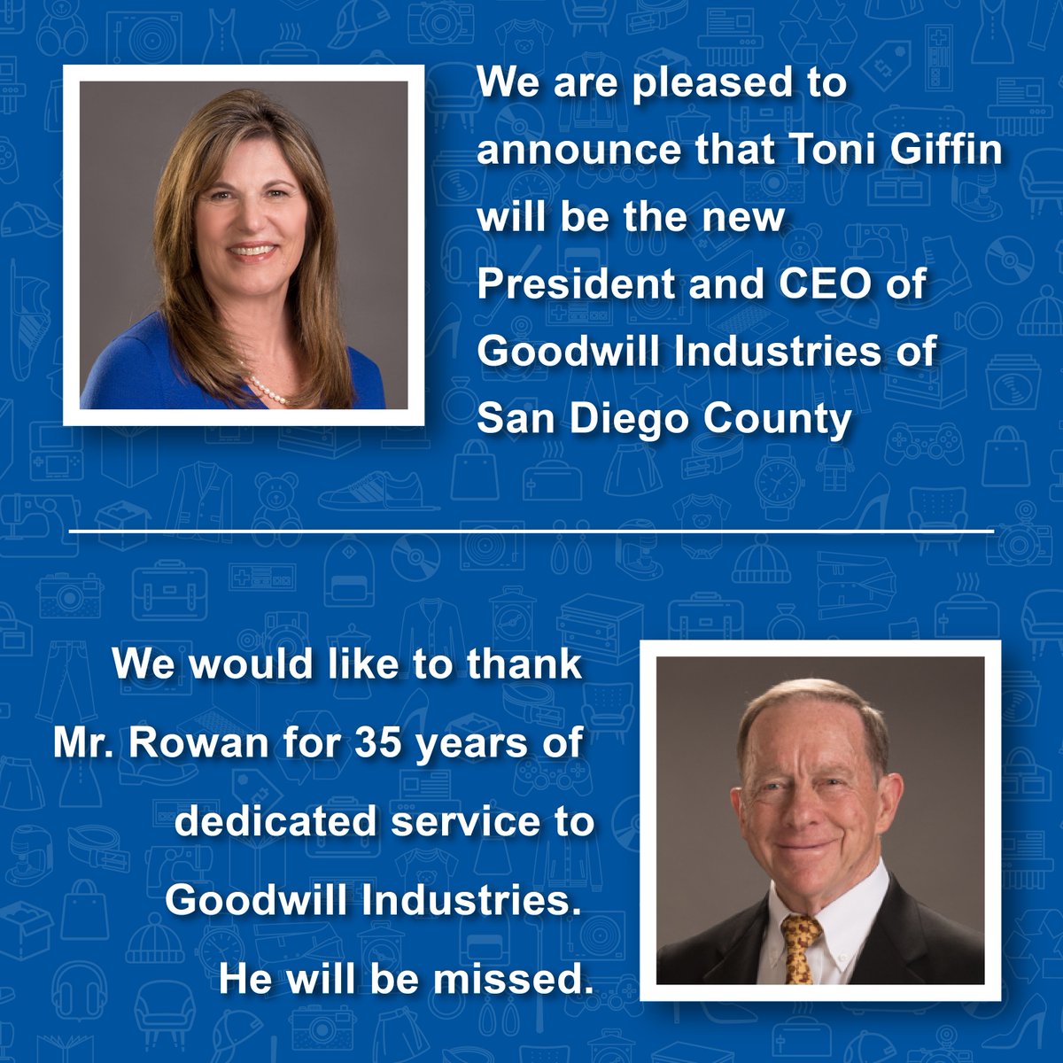 goodwillsd's tweet photo. We are pleased to announce that Toni Giffin is the new President and CEO of Goodwill Industries of San Diego County. We would like to thank Mr. Rowan for 35 years of dedicated service to Goodwill Industries. He will be missed. #goodwillsd #goodwill #SanDiego https://t.co/C9jzCXXeNt
