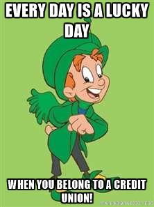 Every day is your lucky day when you belong to a credit union! Happy St. Patrick's Day weekend everyone :)