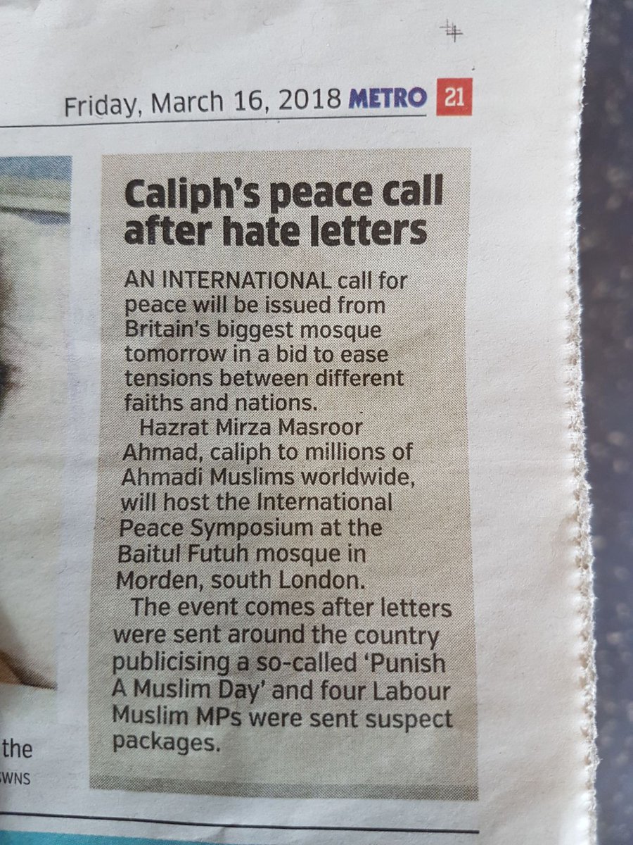 TheTrueIslamUK's tweet photo. "Caliph's peace call after hate letters." Metro Newspaper, today.

Worldwide Head and Khalifa of #Ahmadiyya Muslim Community to make keynote address at #PeaceSymposiumUK tomorrow on 17/03/18 in #BritainsBiggestMosque.

Please DM for media interest.

#FridayFeeling https://t.co/b9tllJsGWZ