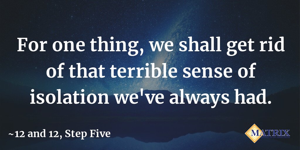 matrixaddiction's tweet image. For one thing, we shall get rid of that terrible sense of isolation we've always had. #12and12 #StepFive