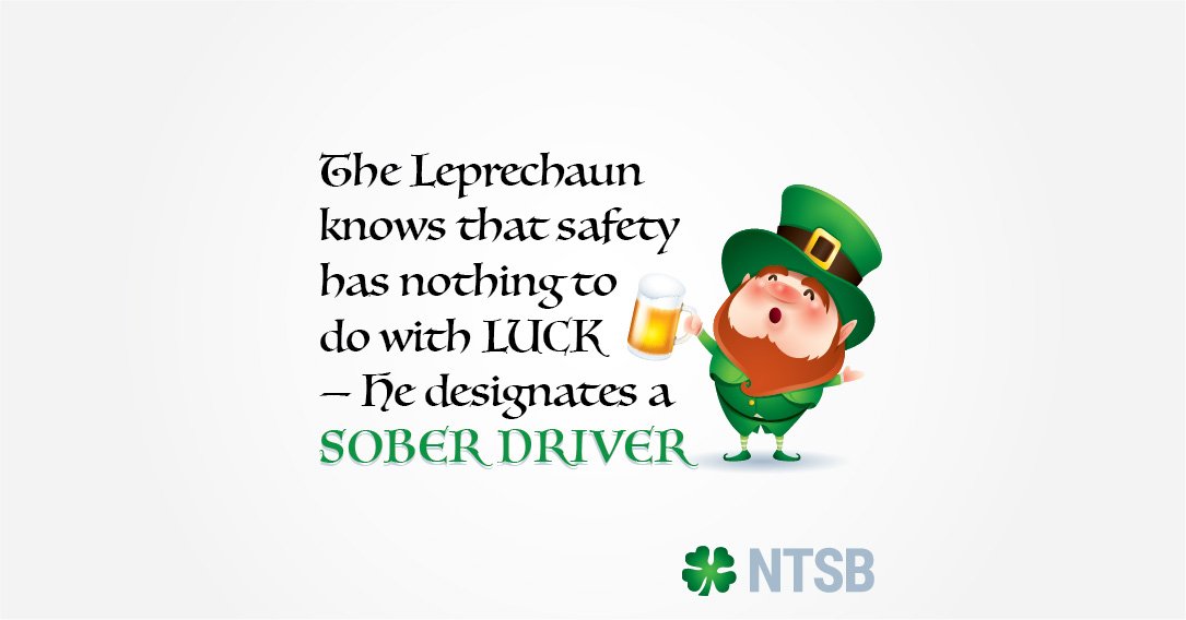 NTSB's tweet photo. Is the Leprechaun really that lucky? Or does he just plan ahead?
Don’t rely on luck. Plan ahead and #DriveSober or be a #DesignatedRider and get a #DesignatedDriver. #NTSBhwy #NTSBmwl #StPatricksDay https://t.co/pS8u0EaQ1C
