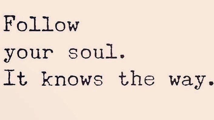 Follow your soul. It knows the way.  #Inspired #Mindfulness