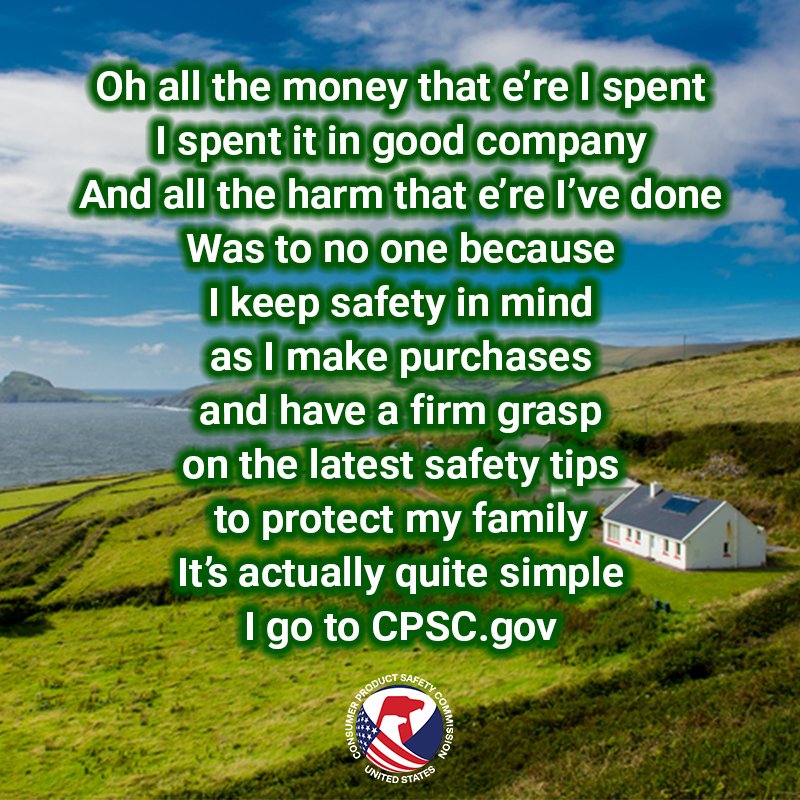 A picture of a beautiful country-side in Ireland. The text reads, "Oh all the money that e're I spent, I spent it in good company, and all the harm that e're I've done, was to no one because I keep safety in mind as I make purchases and have a firm grasp on the latest safety tips to protect my family. It's actually quite simple. I go to CPSC.gov