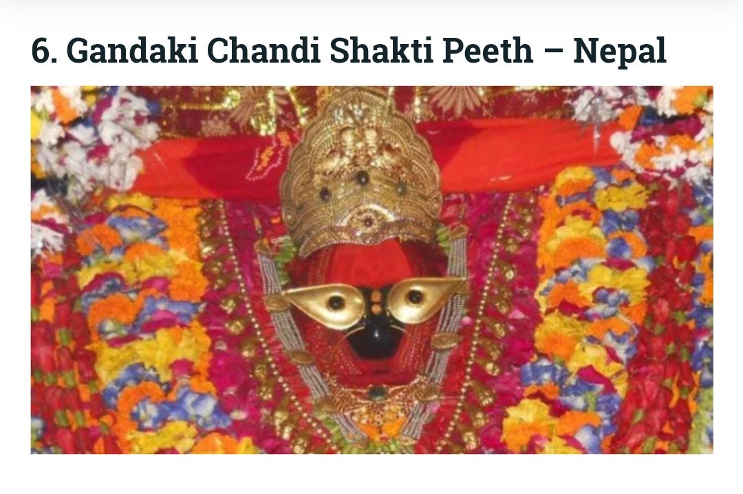 This Shakti Peeth is in Muktinath, in Nepal, near the bank of river Gandaki. Here, the right cheek of Sati had fallen, she is in the form of Devi Gandaki-Chandi and Chakrapani appears as Vairabh. The importance of this holy place is also described in Vishnu Puran.