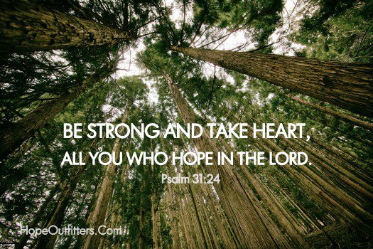 HopeOutfitters's tweet photo. Be Strong and take heart, all you who hope in the Lord.  Psalm 31:24 https://t.co/DE2mtEmwes