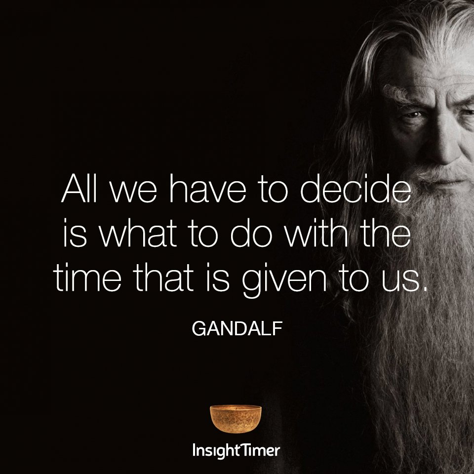 InsightTimer's tweet photo. All we have to #decide is what to do with the #time that is #given to us. #gandalf #mindfulness #meditation #wisdom #wellness #quoteoftheday https://t.co/foKdO19Fpj
