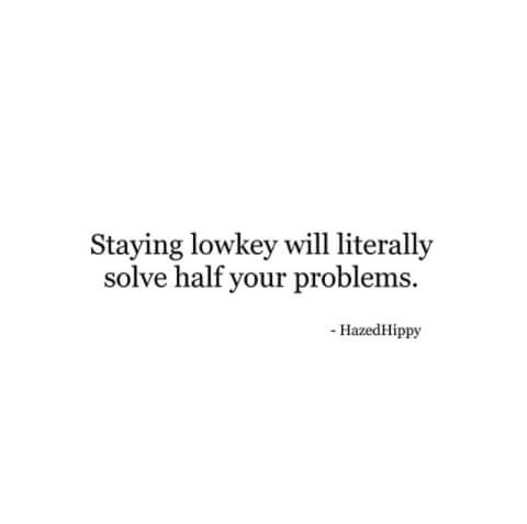 ℕ𝕕𝕒𝕟𝕘 𝕊𝕦𝕘𝕚𝕙𝕒𝕣𝕥𝕠 Staying Lowkey Will Literally Solve Half Your Problems Quotes Quotation Wisdom Poetry Motivational Inspirational Live Travel Coffee Life Love Fitnessmotivation Hustle Enlightenment Staying