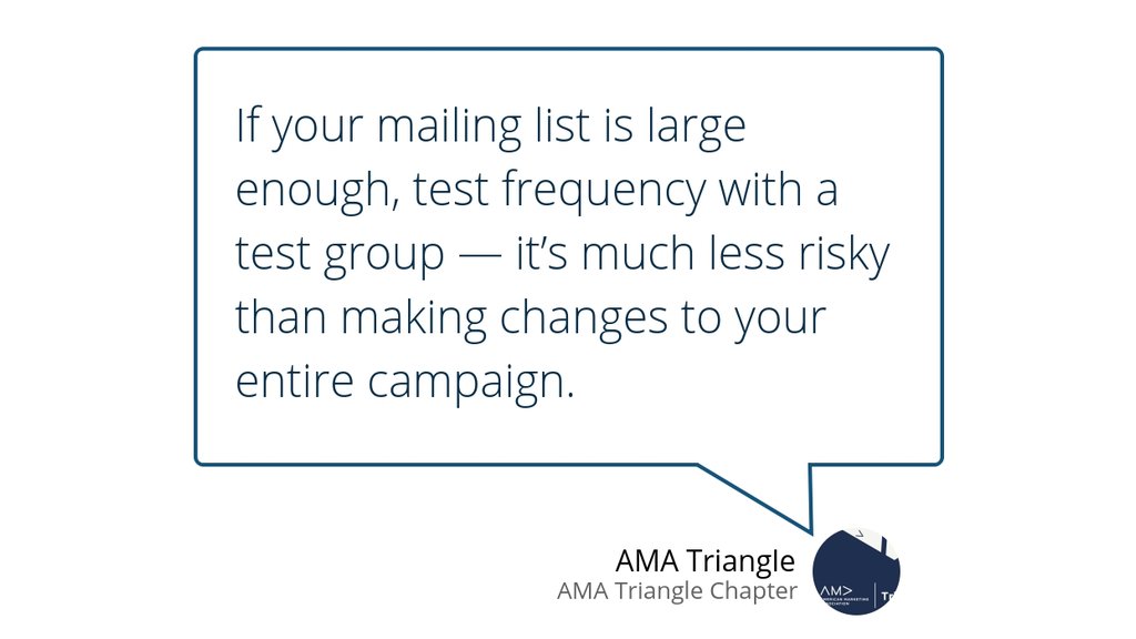 What is the ideal email frequency? Get more tips here » bit.ly/2EdjYQX #Email #Directmarketing #AMATriangle