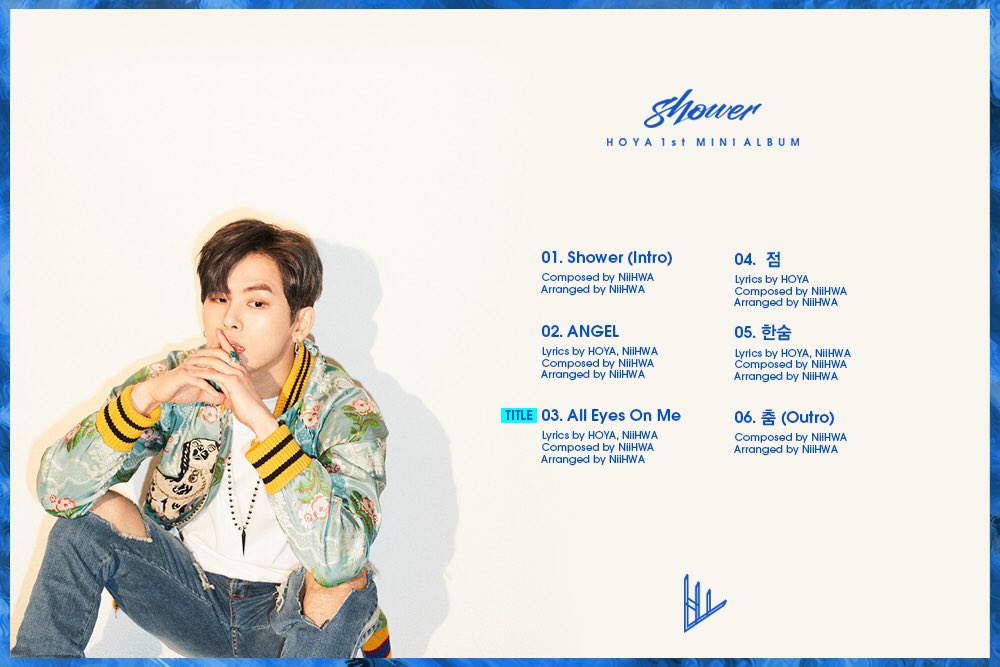 HOYA 1st Mini Album <Shower> 
Tracklist

2018.03.28 6PM RELEASE

#HOYA_Shower
#HOYA #HOWON #호야 #호원