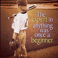 The expert in anything was once a beginner.
The pro in everything started as a rookie.
Prep, practice, push, patience, play, perfect!