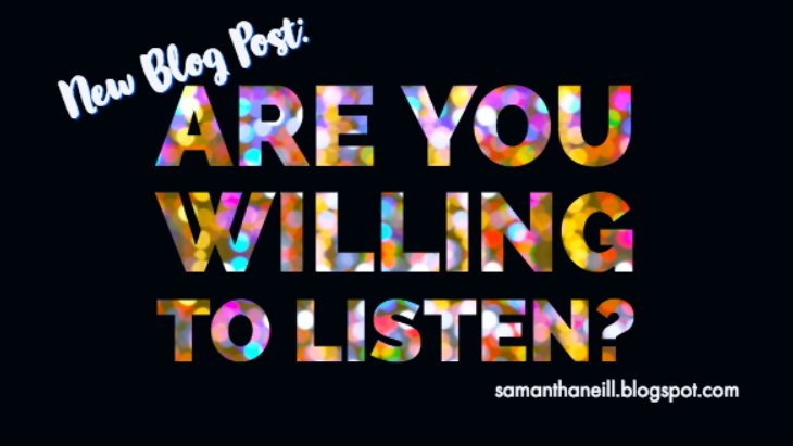 New Blog Post: Are You Willing to Listen? samanthaneill.blogspot.com/2018/03/are-yo…