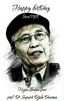 Happy birthday Prof. Dr Sapardi Djoko Damono , semoga engkau sehat selalu dan di panjang kan umur ny . 