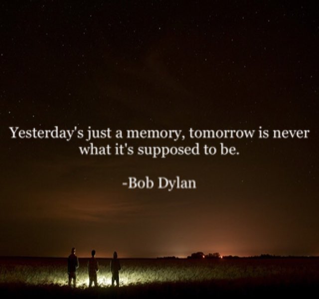 lolette_and's tweet photo. Yesterday's just a memory, tomorrow is never what it's supposed to be.

-Bob Dylan https://t.co/AyAdp1mSUF