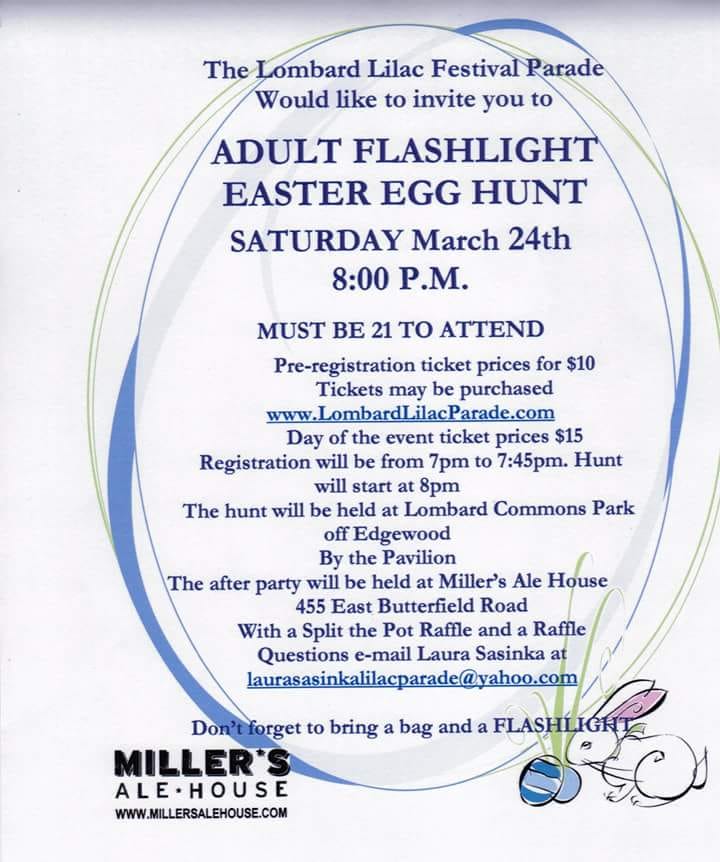 Looking for something to do this Saturday?Join the Lombard Lilac Parade Committee in supporting Our 3rd Annual Adult Flashlight Easter Egg Hunt Fundraiser and after party at Miller's Ale House. There are 3 days left to buy your tickets.