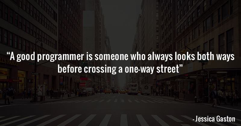 A good programmer is someone who always looks both ways before crossing a one-way street. goo.gl/fqLLCy #CareerAdvice #Career