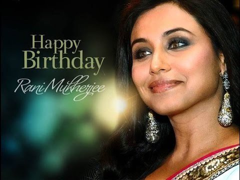 Happy Birthday Rani Mukerji, and all the best for Hichki  