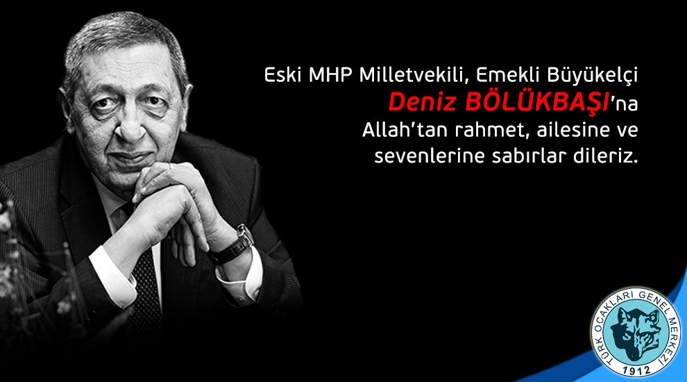 Eski MHP Milletvekili, Emekli Büyükelçi Deniz BÖLÜKBAŞI’na Allah’tan rahmet, ailesine ve sevenlerine sabırlar dileriz.