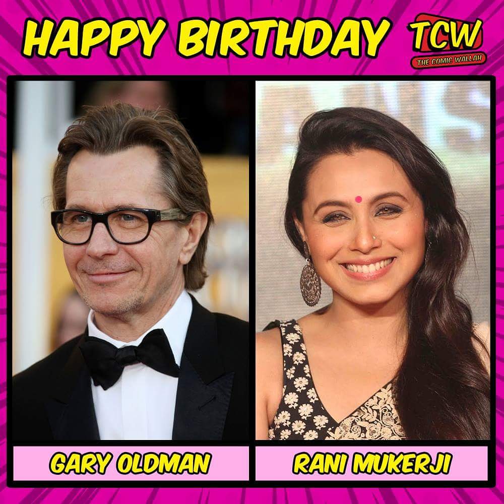 Happy Birthday Gary Oldman and Rani Mukerji. 