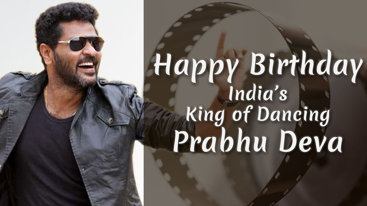 India s King of Dancing Prabhu Deva Happy Birthday     