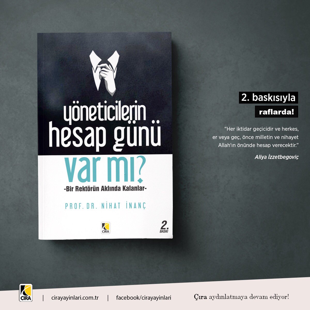Yoğun ilgi nedeniyle,hemen tükenen;
“Yöneticilerin Hesap Günü Var mı?” 
adlı kitabımızın,2.Baskısı çıktı. 
Başta Çıra Yayınları (02126359919) olmak üzere, kitapyurdu,dr gibi tüm seçkin kitapçıklarda raflarda yerini aldı. 

Kitabın tanıtımına yaptığınız katkı için teşekkür ederim