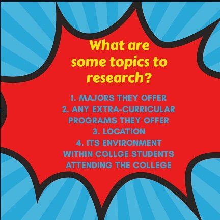 Make sure to research several colleges/military so you can choose the one that fits you the best. For more info make sure to stop by the College and Career Room in room 6-103.