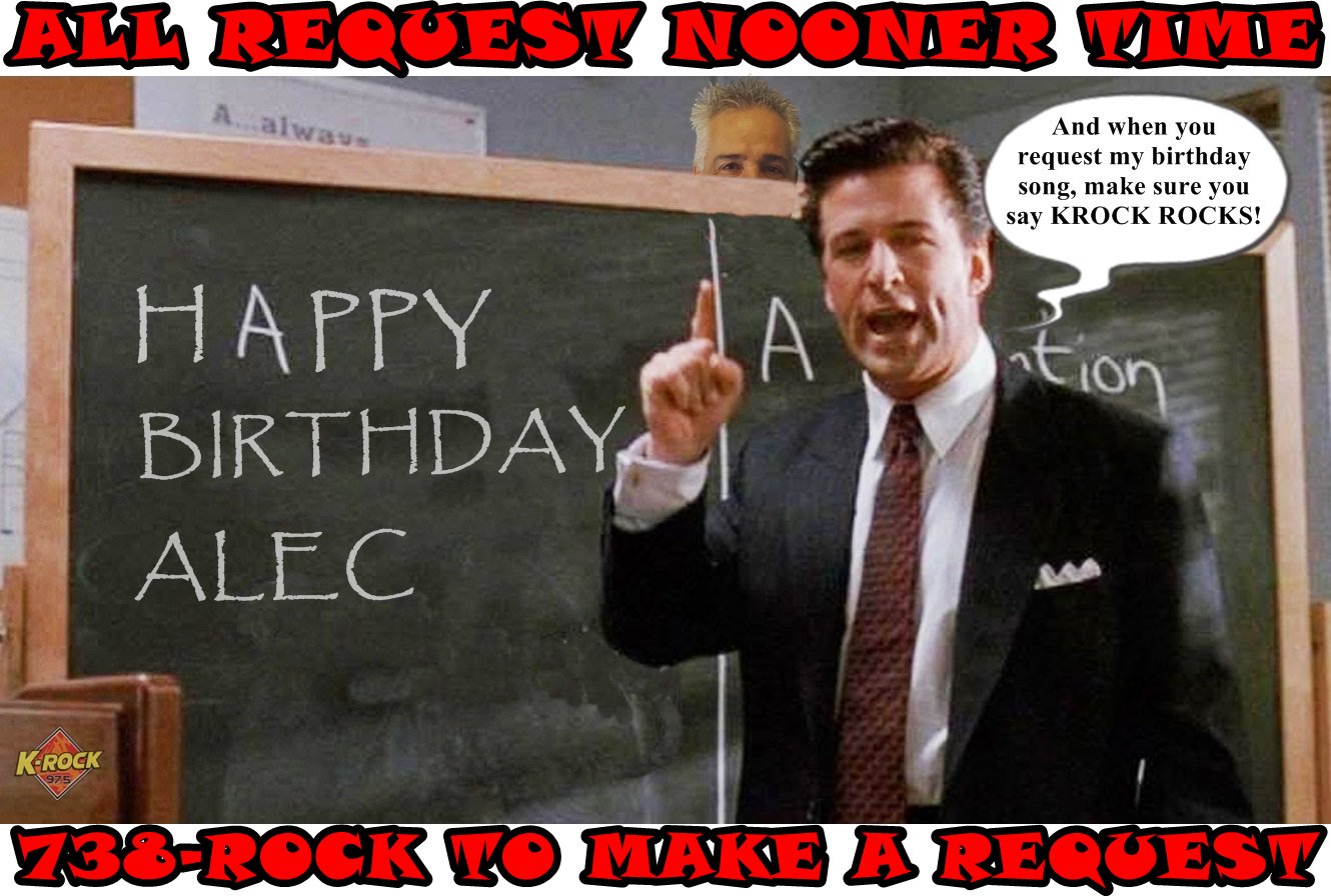 Happy birthday Alec Baldwin!
It\s All Request Nooner time. 
Call your request in on the ROCKLINE, 738-ROCK 