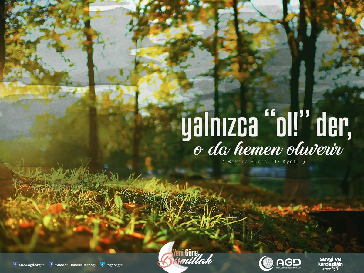 Yeni Güne Bismillah..

"Yalnızca "ol" der, o da hemen oluverir."
(Bakara Suresi 117. Ayeti )