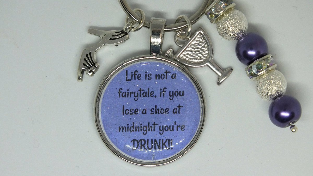 Life is not a fairy tale, if you lose a shoe at midnight you're drunk, keyring, #funsayings #YOLO #drunk #etsy #dorsetteam #htlmp  #fairytale    etsy.me/2H675ds