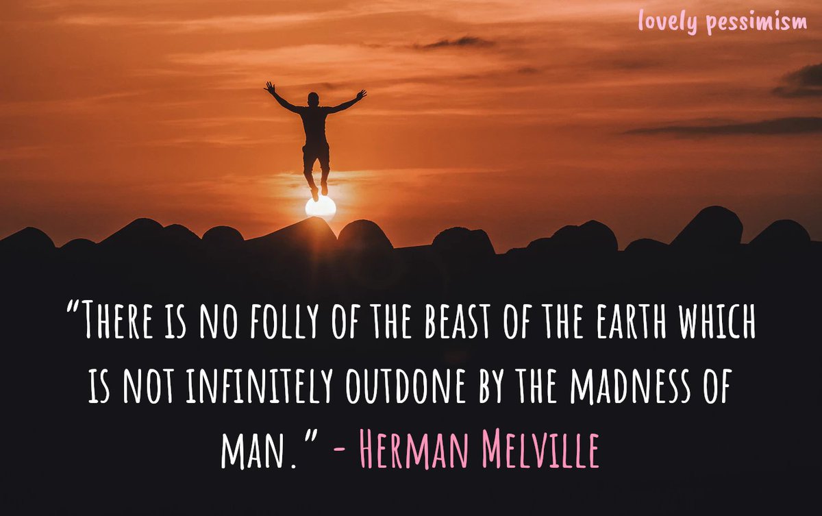 LovelyPessimism's tweet photo. “There is no folly of the beast of the earth which is not infinitely outdone by the madness of man.” 

― Herman Melville, Moby-Dick or, The Whale https://t.co/fyRNwSFKjJ