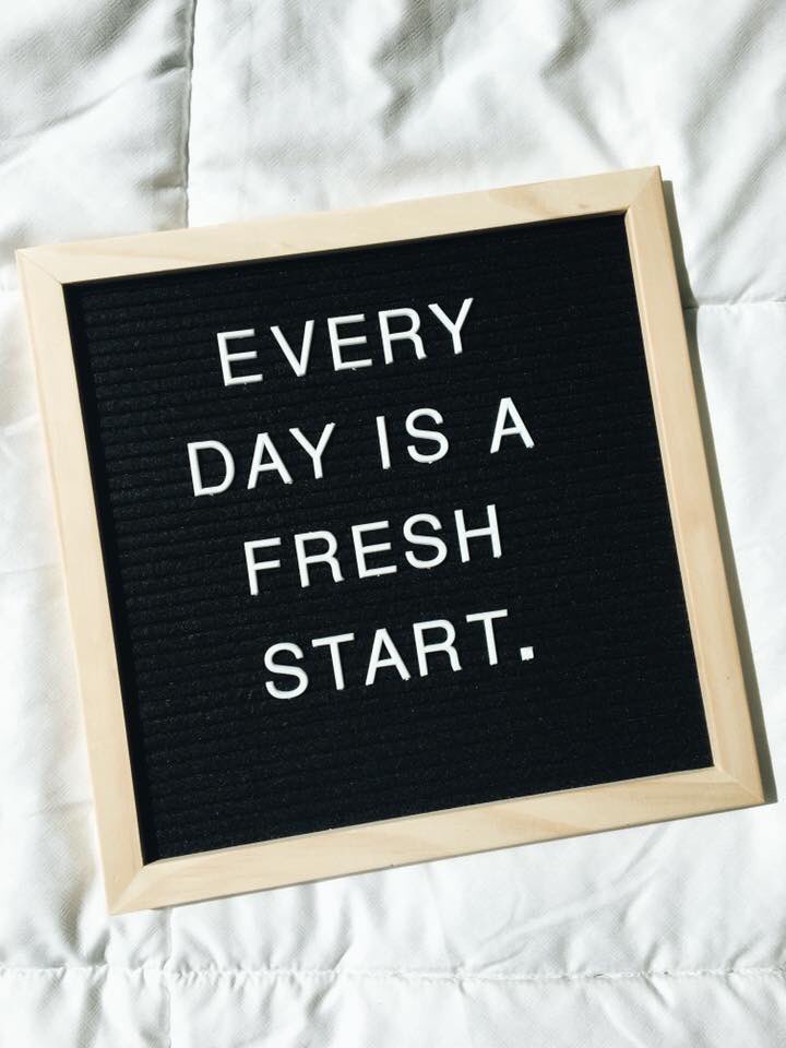Every single day brings the opportunity for a fresh start, so make the most out of it. Wake up with a smile and a positive outlook, and don't let the events of yesterday bring you down. What's done is done, so try to just move on and focus on the present.