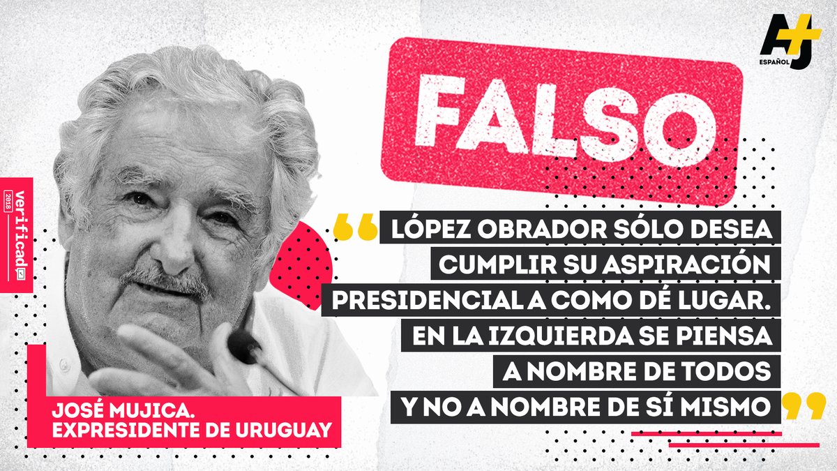 VerificadoMX's tweet photo. No, el expresidente de Uruguay, José Mujica, no dijo que AMLO "sólo desea cumplir su aspiración presidencial a como dé lugar", como lo aseguran varias imágenes virales en redes sociales 🛑
Vía @AJplusespanol.
https://t.co/BN8Cgsh3MQ