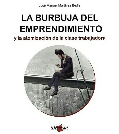 Presento mi libro La burbuja del emprendimiento y la atomización de la clase trabajadora. Edita <a href="/de_cordel/">Decordel</a>, prologa <a href="/eltransito/">Luis de la Cruz</a>. 14 abril, Liber Latina, C/Calatrava 6, Madrid, 18:00h. Ensayo crítico acerca de burbuja emprendedores y trabajo autónomo, sus creadores y sus efectos.