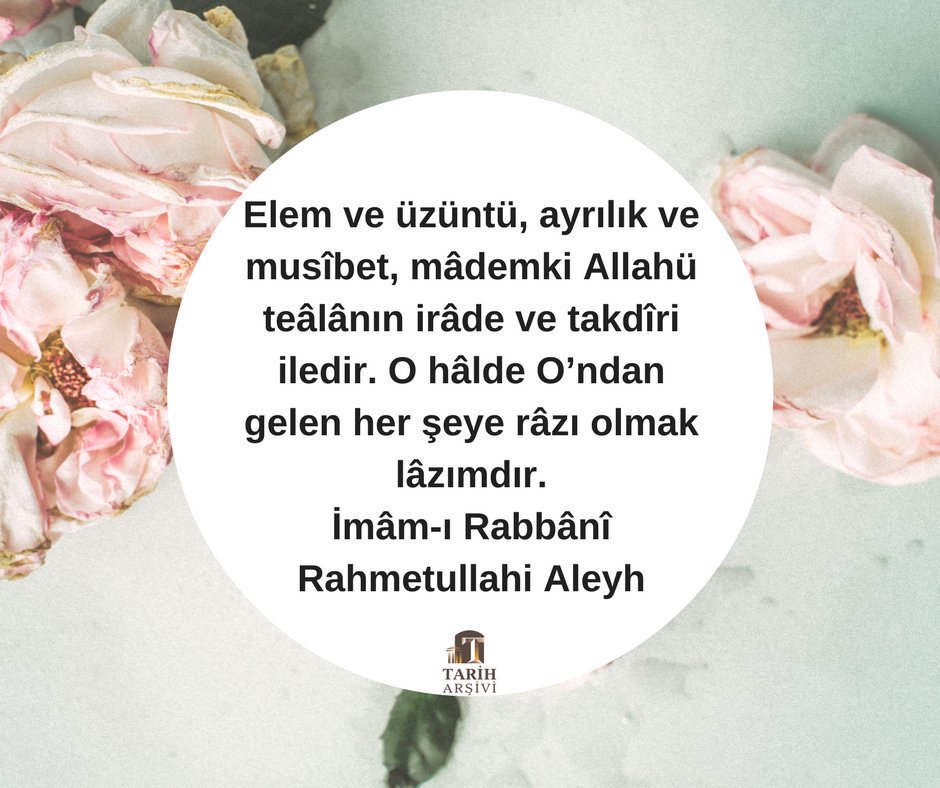 Elem ve üzüntü, ayrılık ve musîbet, mâdemki Allahü teâlânın irâde ve takdîri iledir. O hâlde O’ndan gelen her şeye râzı olmak lâzımdır.