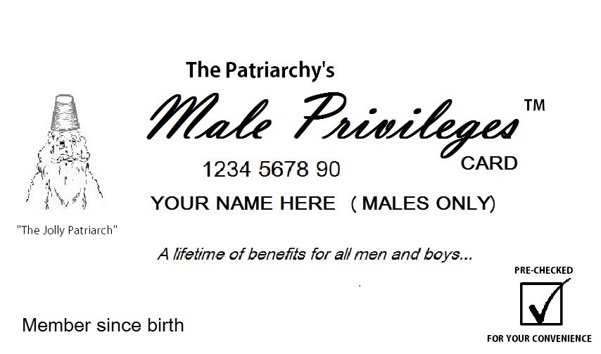 @RedToryism @bc_nbc @CathyYoung63 @tweetertation We at The Patriarchy give the the men of the world the Male Privileges card. And it's pre-checked for your convenience!