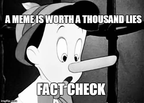 "A Meme is worth 1000 lies: FACT CHECK"