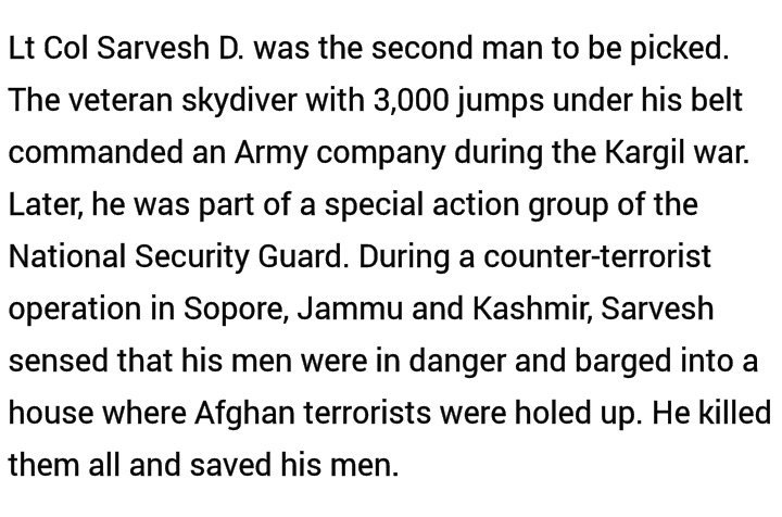 3. Col Sarvesh: A sapper skydiver. Led troops during Ops Vijay 1999.Stint with Black Cats.During Ops Rakshak in Sopore, eliminated Afghan militants.